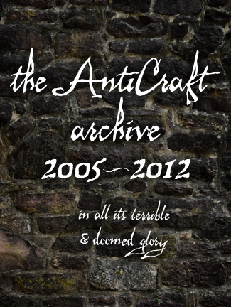 The AntiCraft Archive 2005-2012, in all its terrible and doomed glory